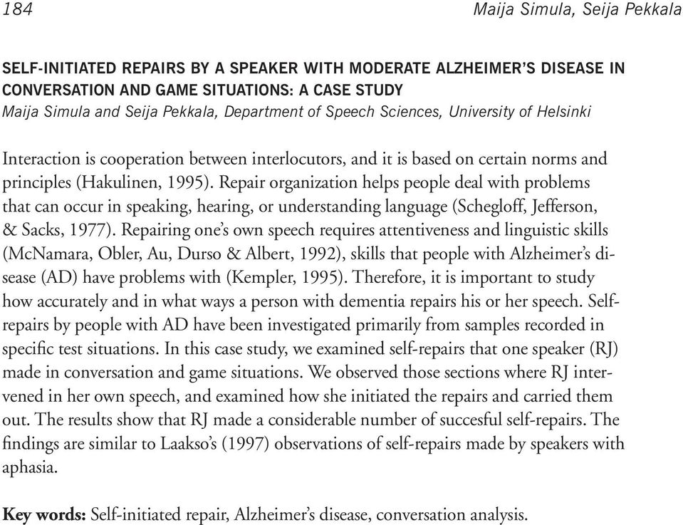 Repair organization helps people deal with problems that can occur in speaking, hearing, or understanding language (Schegloff, Jefferson, & Sacks, 1977).