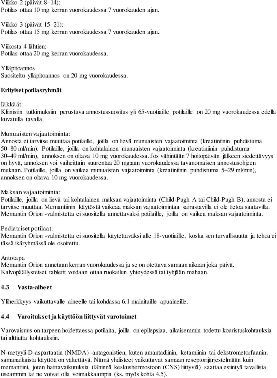 Erityiset potilasryhmät Iäkkäät: Kliinisiin tutkimuksiin perustuva annostussuositus yli 65-vuotiaille potilaille on 20 mg vuorokaudessa edellä kuvatulla tavalla.