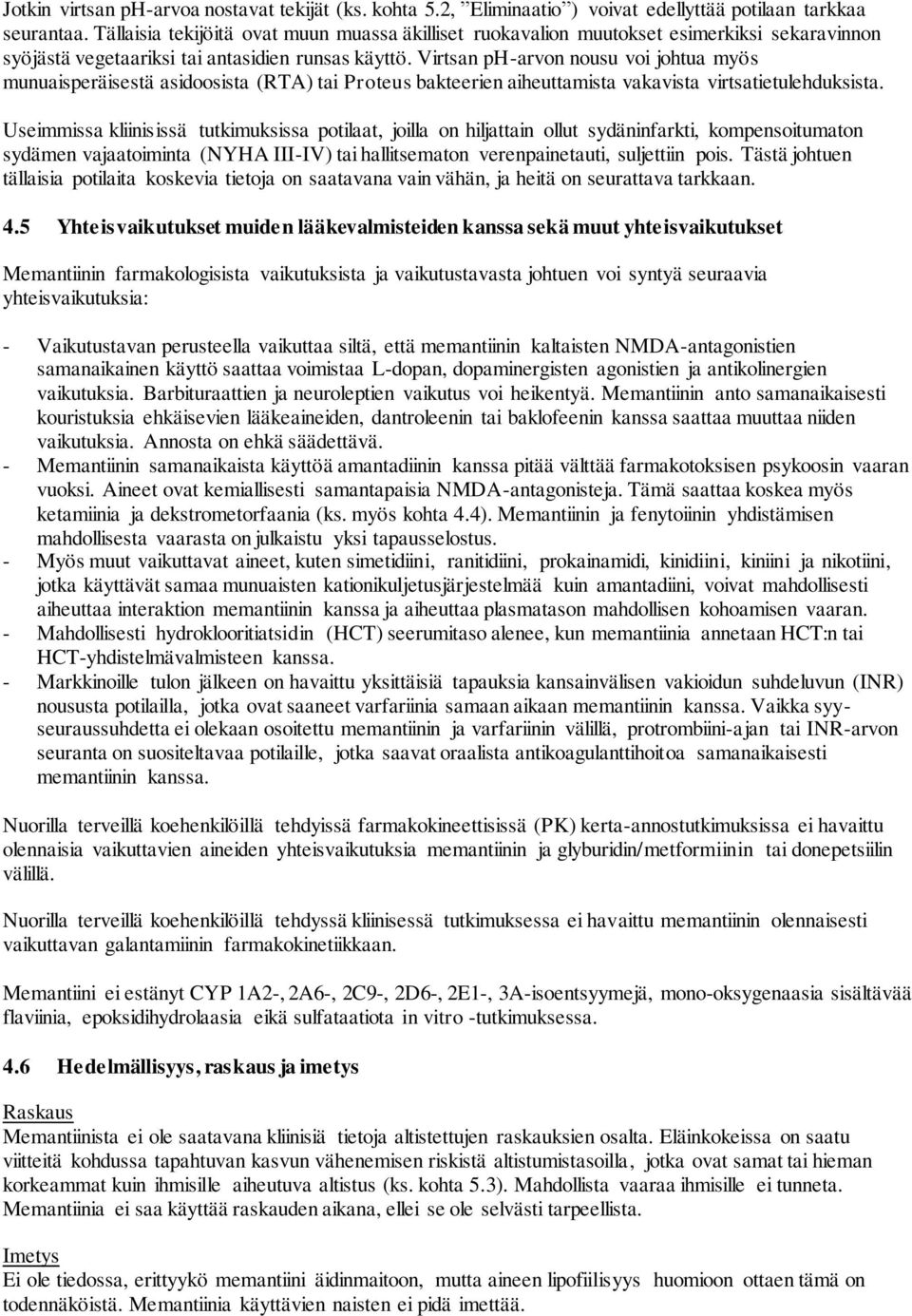 Virtsan ph-arvon nousu voi johtua myös munuaisperäisestä asidoosista (RTA) tai Proteus bakteerien aiheuttamista vakavista virtsatietulehduksista.