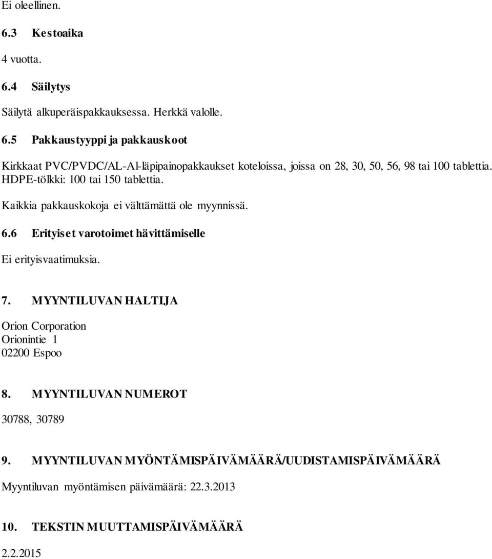 MYYNTILUVAN HALTIJA Orion Corporation Orionintie 1 02200 Espoo 8. MYYNTILUVAN NUMEROT 30788, 30789 9.