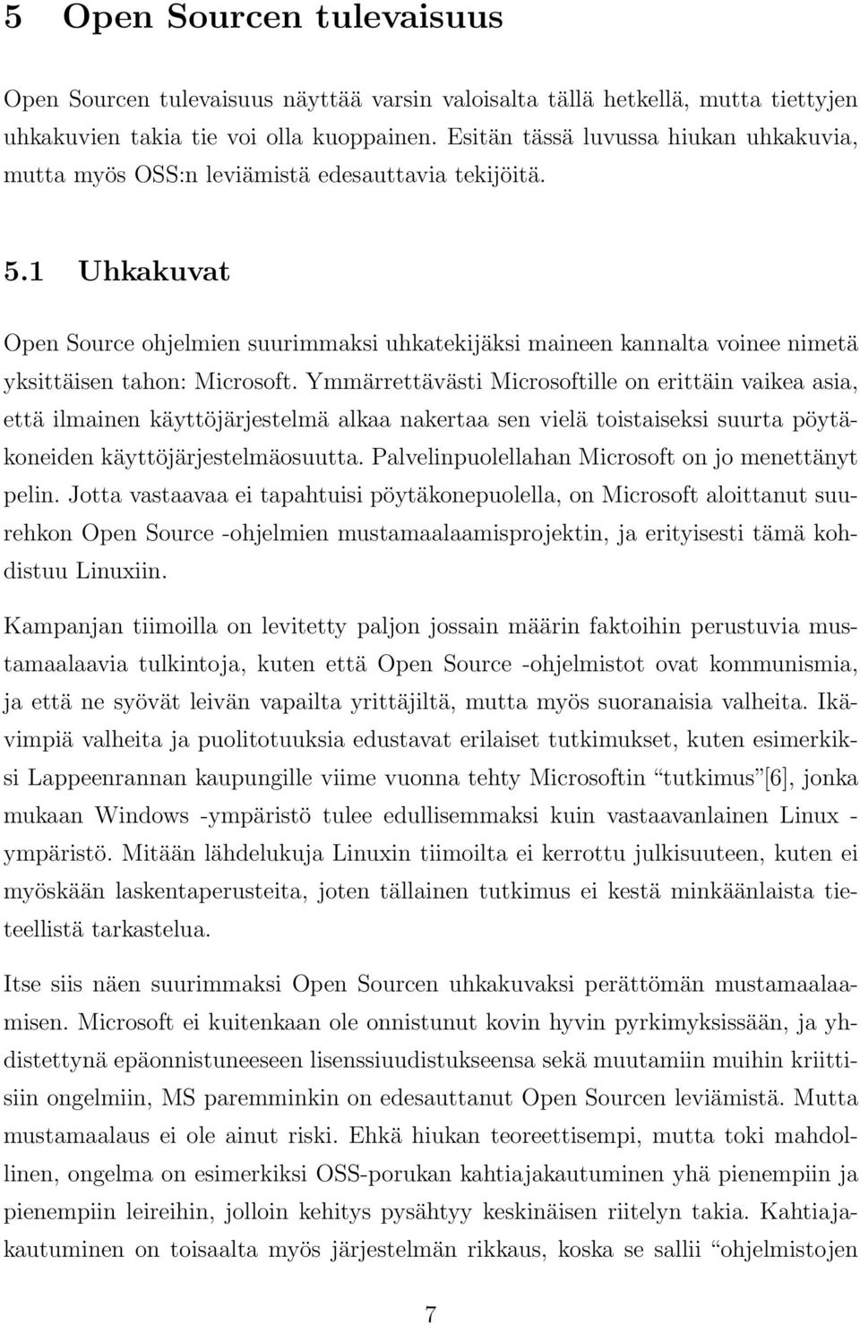 1 Uhkakuvat Open Source ohjelmien suurimmaksi uhkatekijäksi maineen kannalta voinee nimetä yksittäisen tahon: Microsoft.