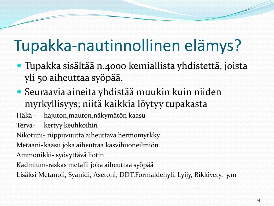 hajuton,mauton,näkymätön kaasu kertyy keuhkoihin Nikotiini- riippuvuutta aiheuttava hermomyrkky Metaani- kaasu joka aiheuttaa