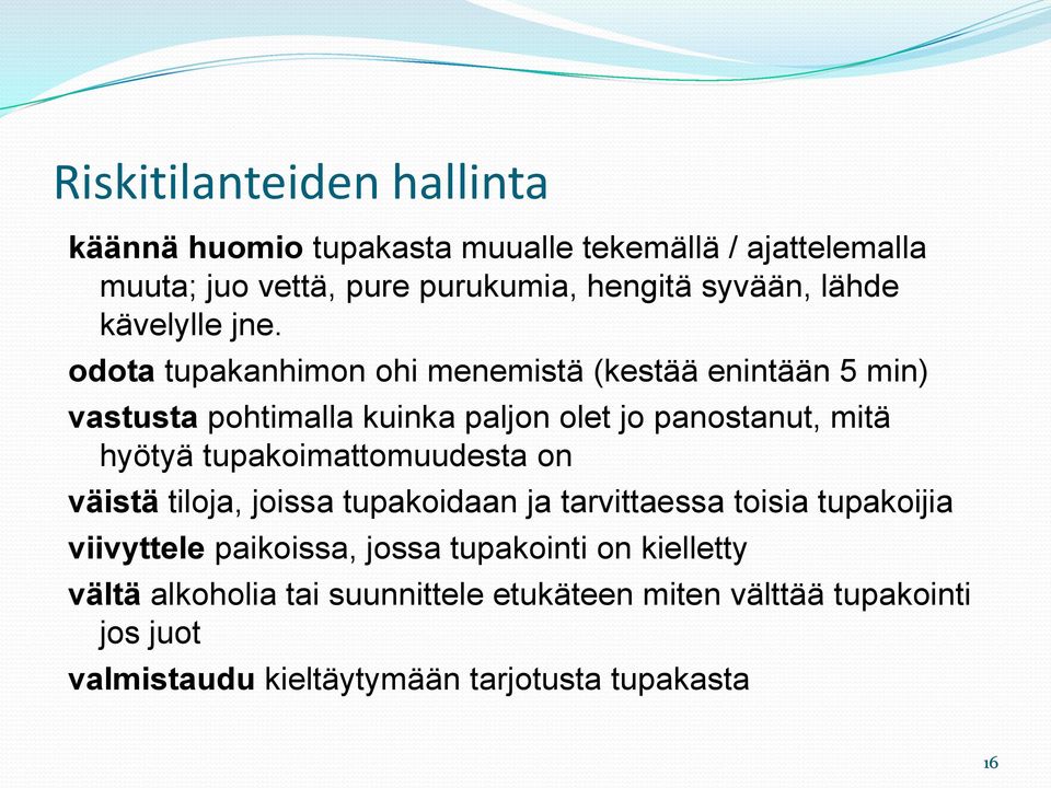 odota tupakanhimon ohi menemistä (kestää enintään 5 min) vastusta pohtimalla kuinka paljon olet jo panostanut, mitä hyötyä