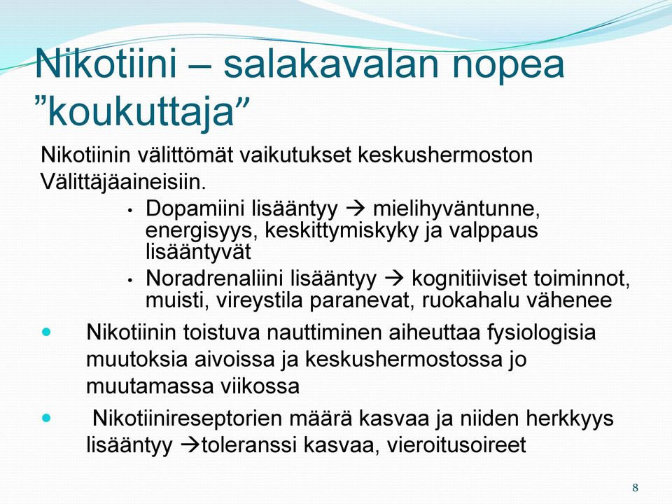 toiminnot, muisti, vireystila paranevat, ruokahalu vähenee Nikotiinin toistuva nauttiminen aiheuttaa fysiologisia muutoksia