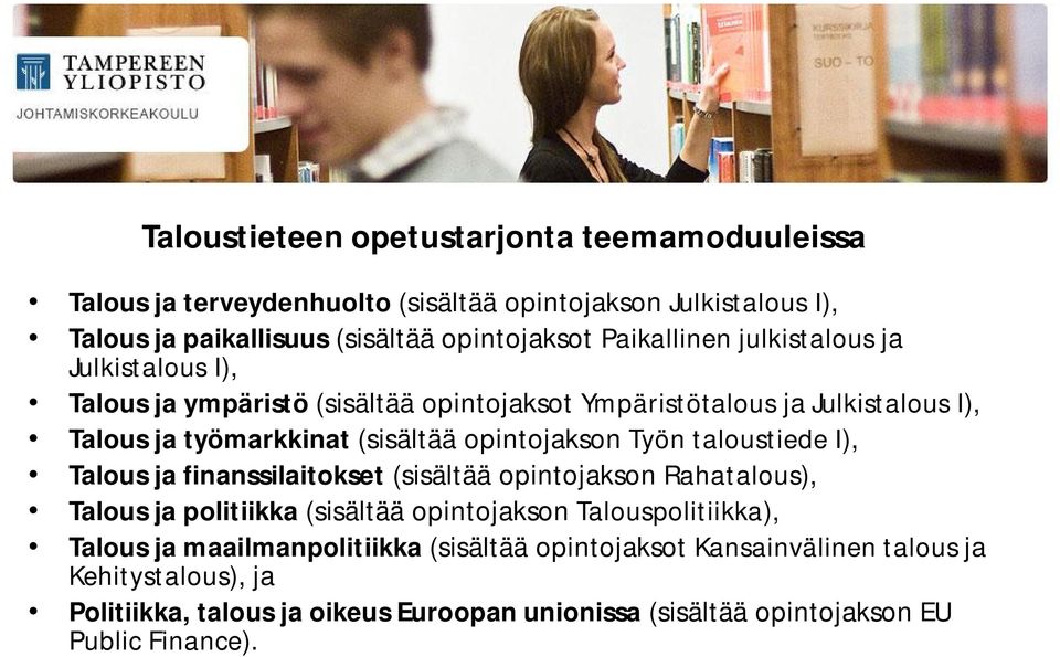 opintojakson Työn taloustiede I), Talous ja finanssilaitokset (sisältää opintojakson Rahatalous), Talous ja politiikka (sisältää opintojakson Talouspolitiikka),