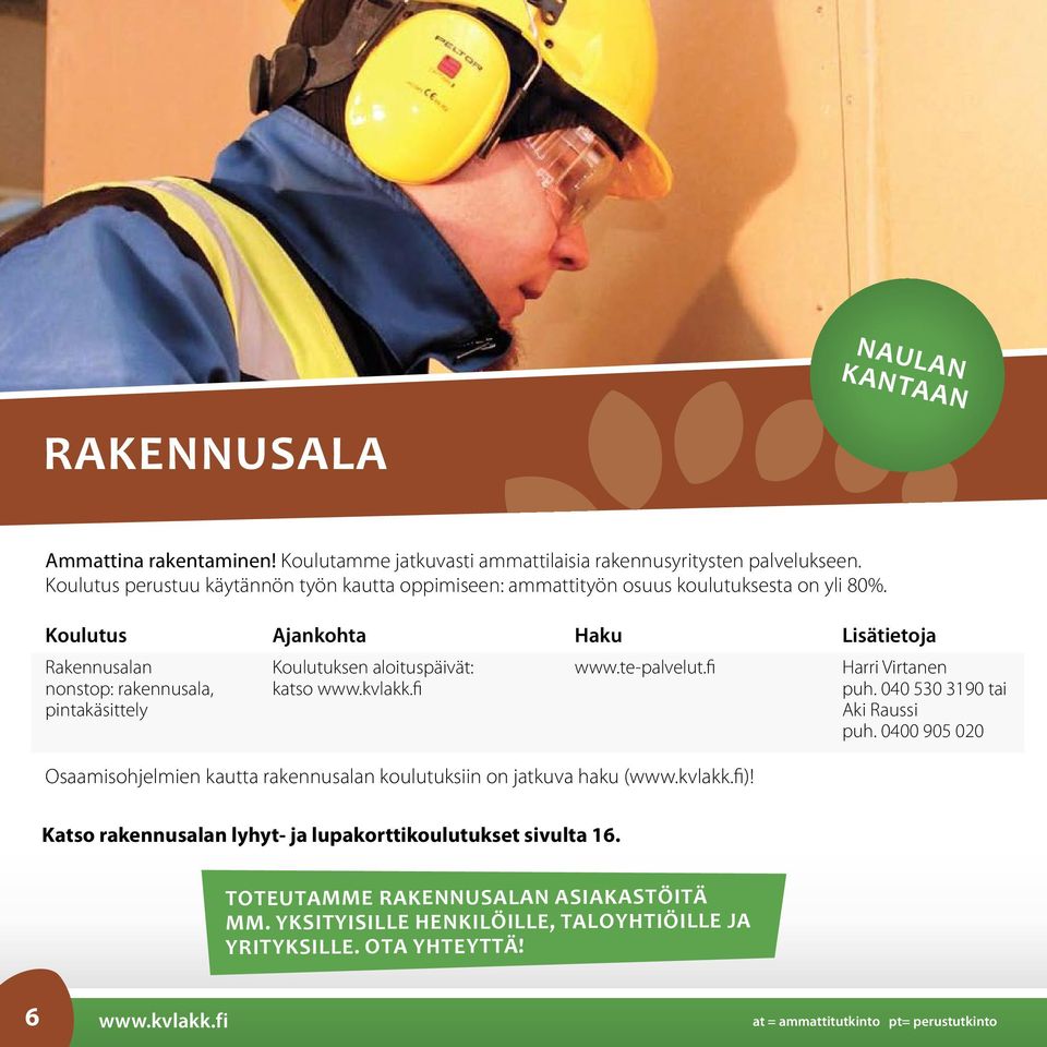 te-palvelut.fi Harri Virtanen nonstop: rakennusala, katso puh. 040 530 3190 tai pintakäsittely Aki Raussi puh.