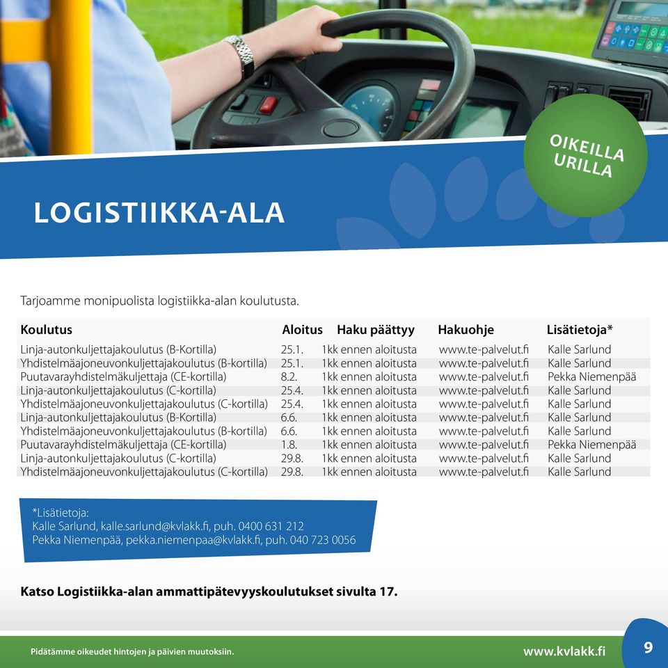 2. 1kk ennen aloitusta www.te-palvelut.fi Pekka Niemenpää Linja-autonkuljettajakoulutus (C-kortilla) 25.4. 1kk ennen aloitusta www.te-palvelut.fi Kalle Sarlund Yhdistelmäajoneuvonkuljettajakoulutus (C-kortilla) 25.