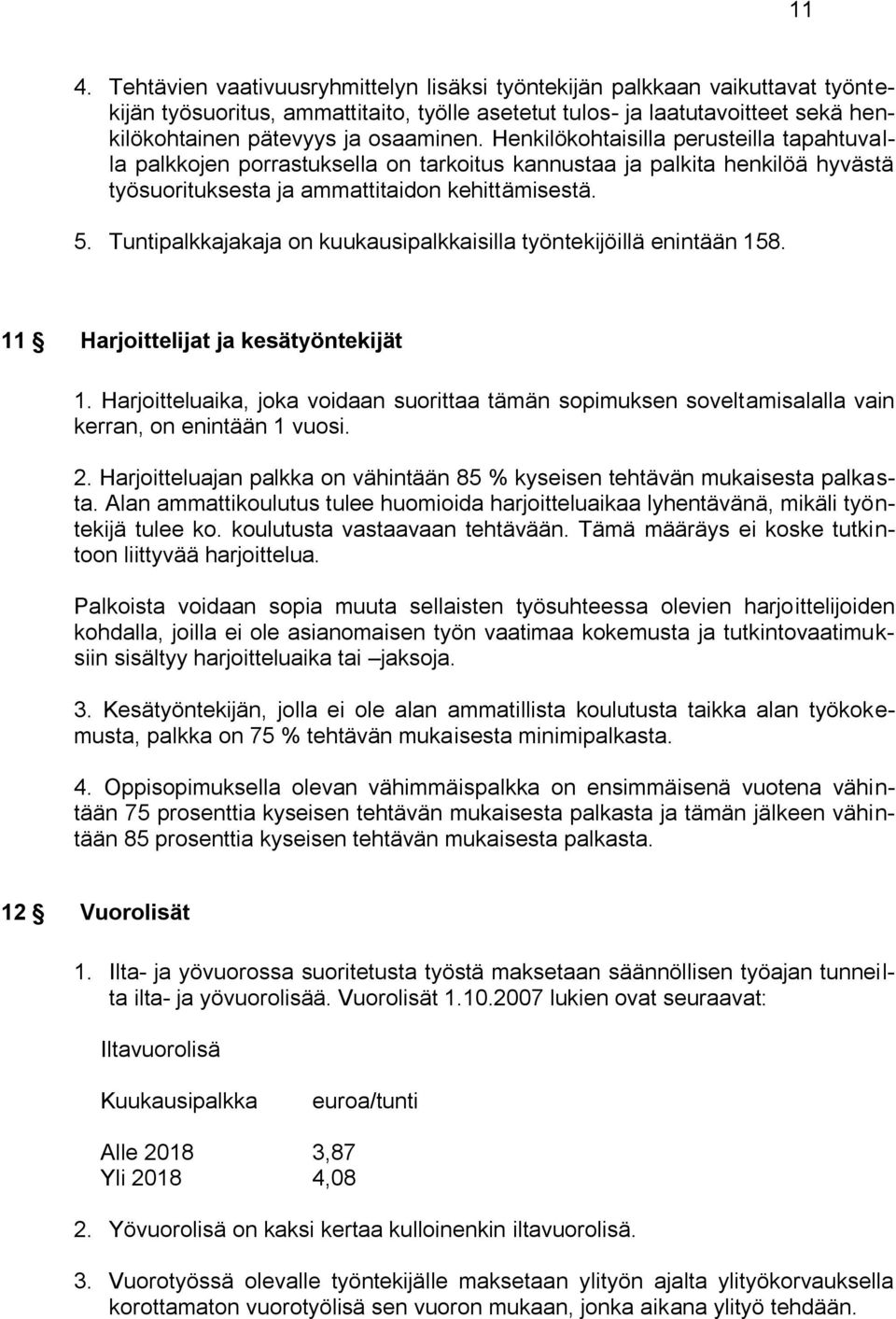 Tuntipalkkajakaja on kuukausipalkkaisilla työntekijöillä enintään 158. 11 Harjoittelijat ja kesätyöntekijät 1.