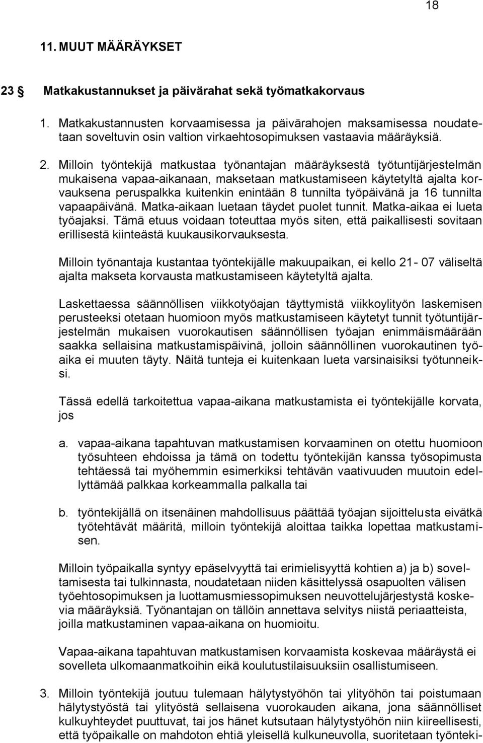 Milloin työntekijä matkustaa työnantajan määräyksestä työtuntijärjestelmän mukaisena vapaa-aikanaan, maksetaan matkustamiseen käytetyltä ajalta korvauksena peruspalkka kuitenkin enintään 8 tunnilta