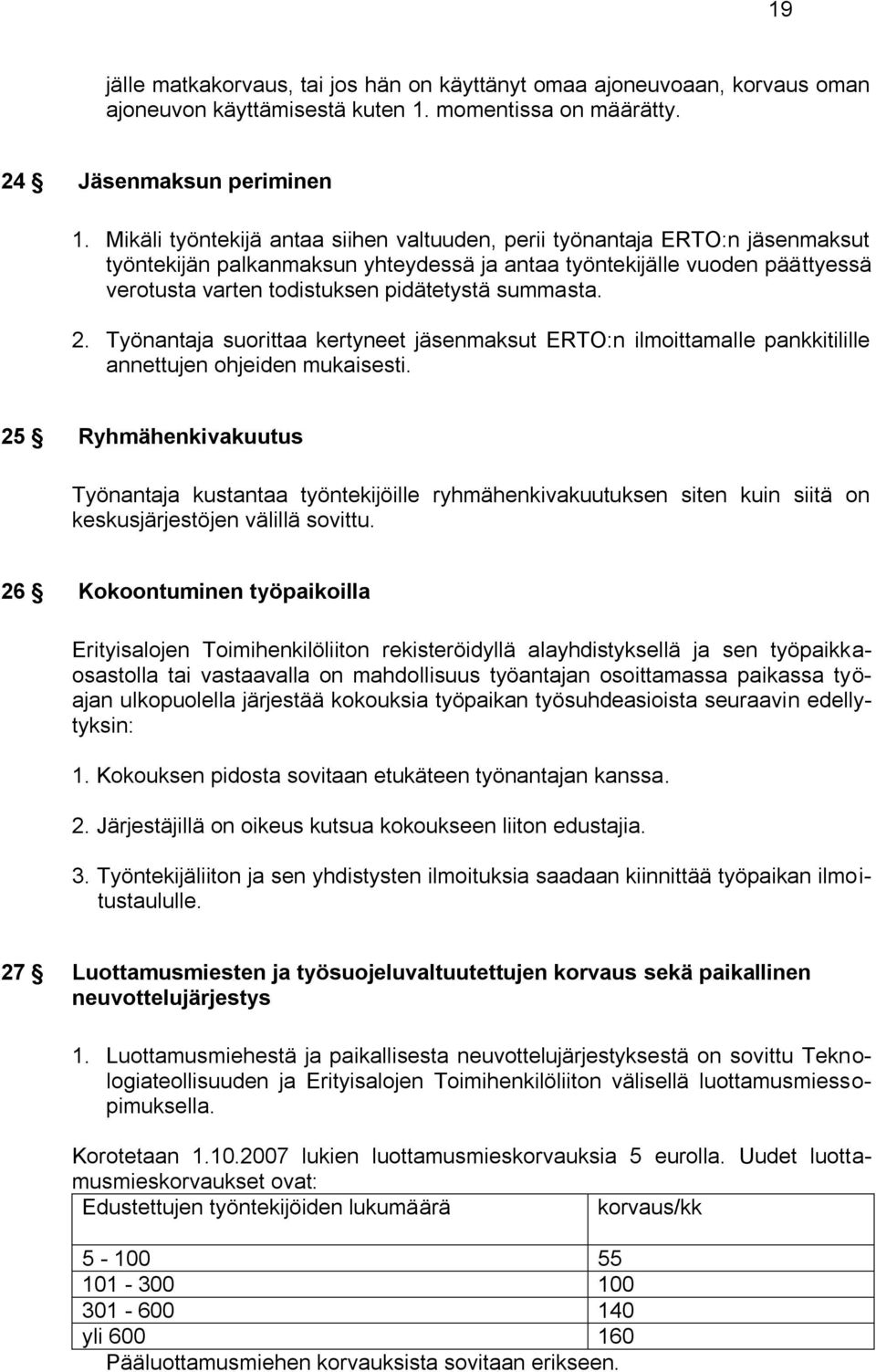 summasta. 2. Työnantaja suorittaa kertyneet jäsenmaksut ERTO:n ilmoittamalle pankkitilille annettujen ohjeiden mukaisesti.