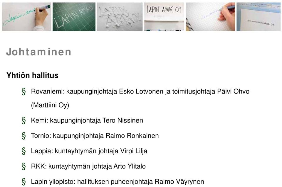 Tornio: kaupunginjohtaja Raimo Ronkainen Lappia: kuntayhtymän johtaja Virpi Lilja