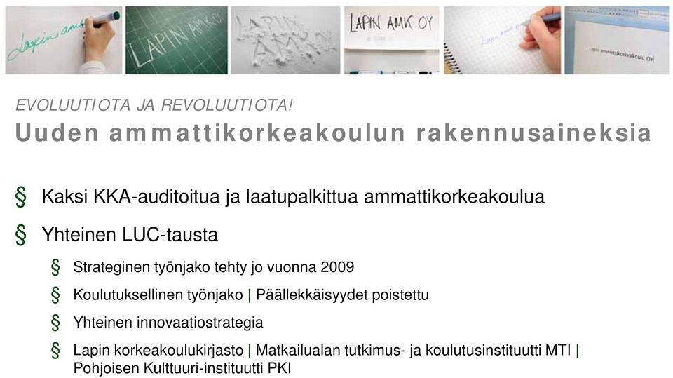 ammattikorkeakoulua Yhteinen LUC-tausta Strateginen työnjako tehty jo vuonna 2009