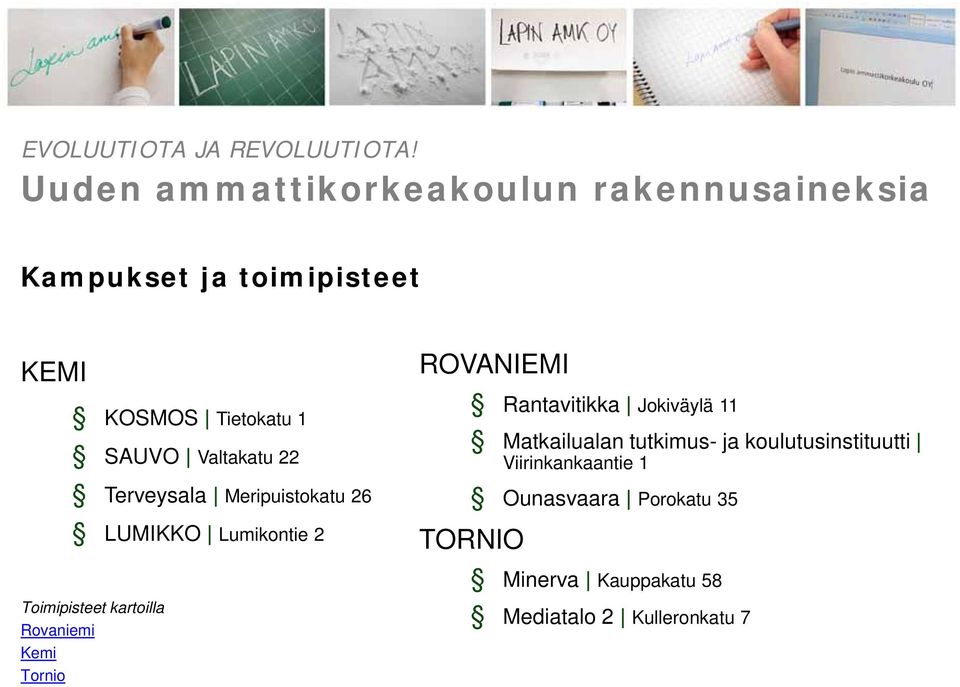 Valtakatu 22 Terveysala Meripuistokatu 26 LUMIKKO Lumikontie 2 Toimipisteet kartoilla Rovaniemi Kemi