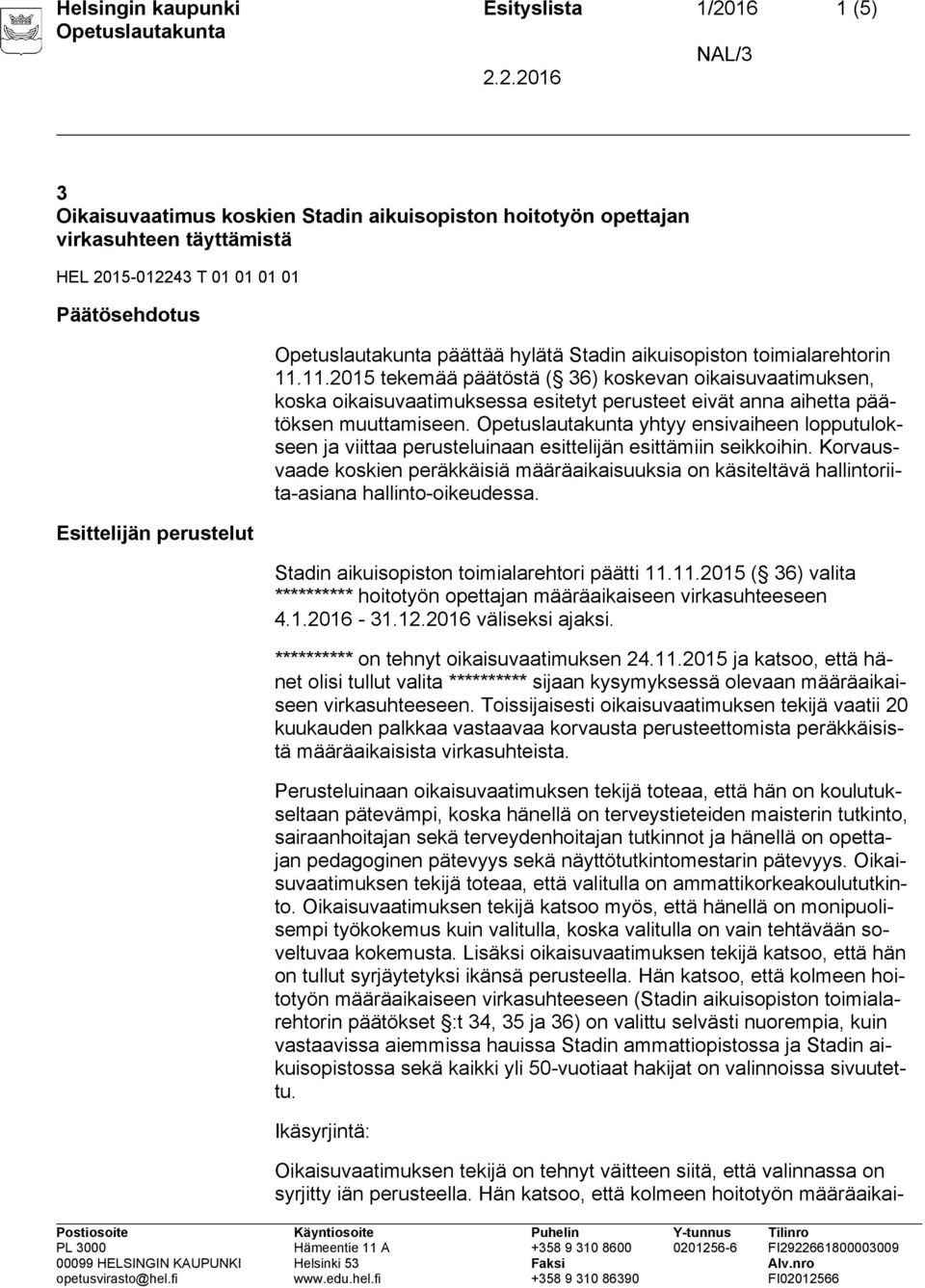 11.2015 tekemää päätöstä ( 36) koskevan oikaisuvaatimuksen, koska oikaisuvaatimuksessa esitetyt perusteet eivät anna aihetta päätöksen muuttamiseen.