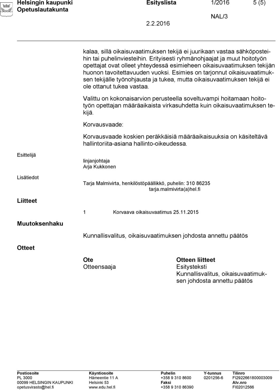 Esimies on tarjonnut oikaisuvaatimuksen tekijälle työnohjausta ja tukea, mutta oikaisuvaatimuksen tekijä ei ole ottanut tukea vastaa.