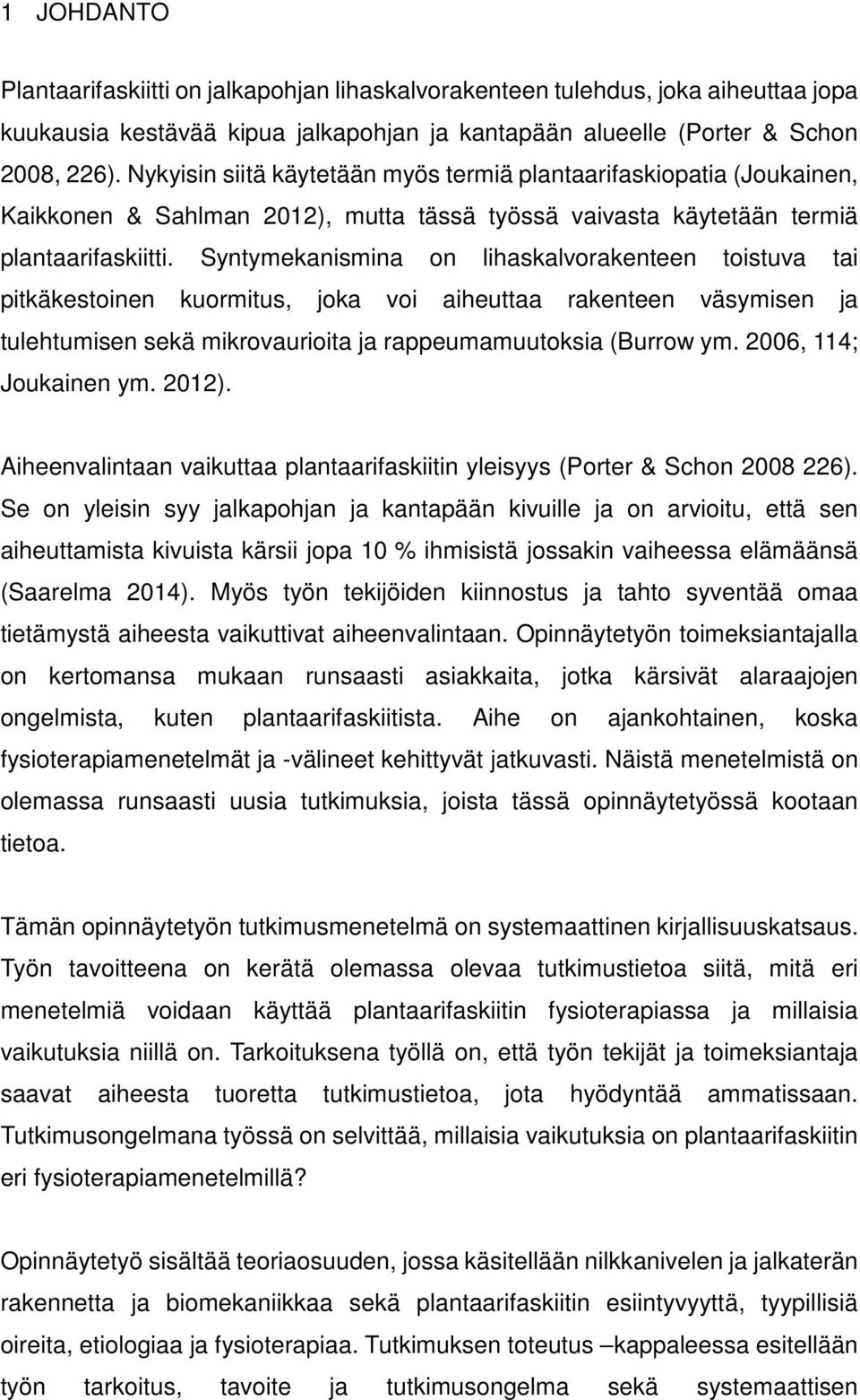 Syntymekanismina on lihaskalvorakenteen toistuva tai pitkäkestoinen kuormitus, joka voi aiheuttaa rakenteen väsymisen ja tulehtumisen sekä mikrovaurioita ja rappeumamuutoksia (Burrow ym.