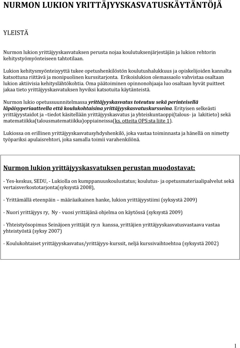 Erikoislukion olemassaolo vahvistaa osaltaan lukion aktiivisia kehityslähtökohtia.