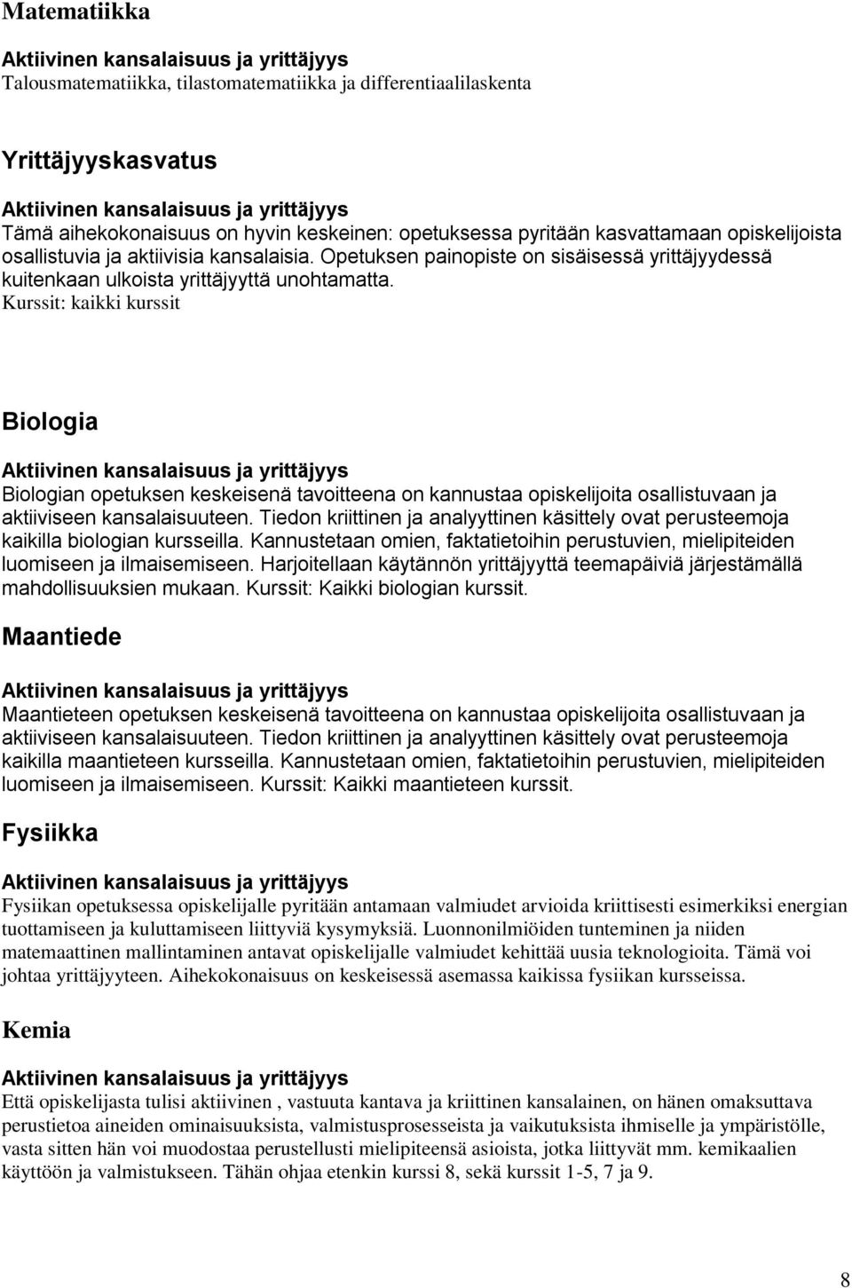 Kurssit: kaikki kurssit Biologia Biologian opetuksen keskeisenä tavoitteena on kannustaa opiskelijoita osallistuvaan ja aktiiviseen kansalaisuuteen.