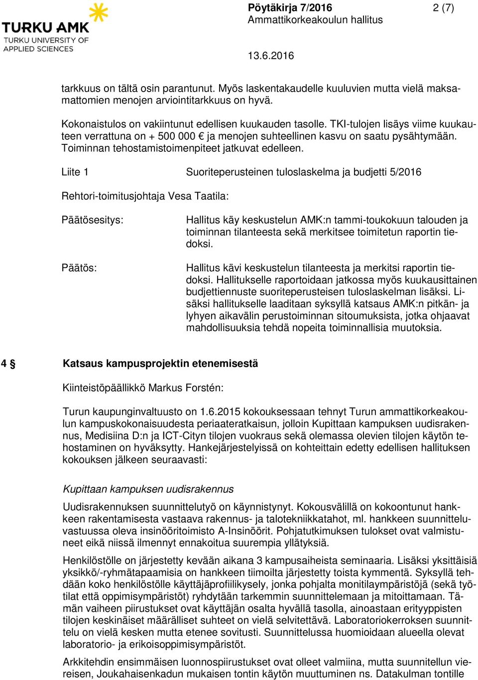 Toiminnan tehostamistoimenpiteet jatkuvat edelleen.