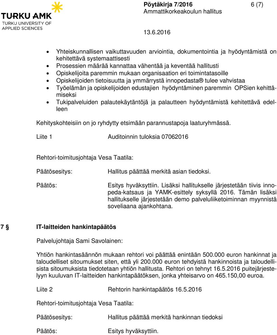 OPSien kehittämiseksi Tukipalveluiden palautekäytäntöjä ja palautteen hyödyntämistä kehitettävä edelleen Kehityskohteisiin on jo ryhdytty etsimään parannustapoja laaturyhmässä.
