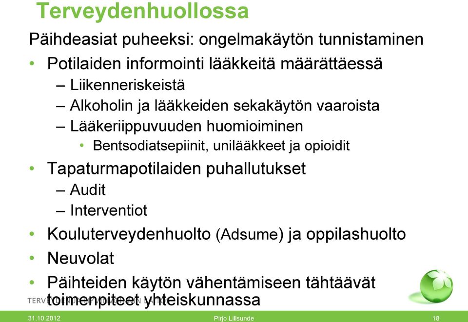 unilääkkeet ja opioidit Tapaturmapotilaiden puhallutukset Audit Interventiot Kouluterveydenhuolto (Adsume) ja