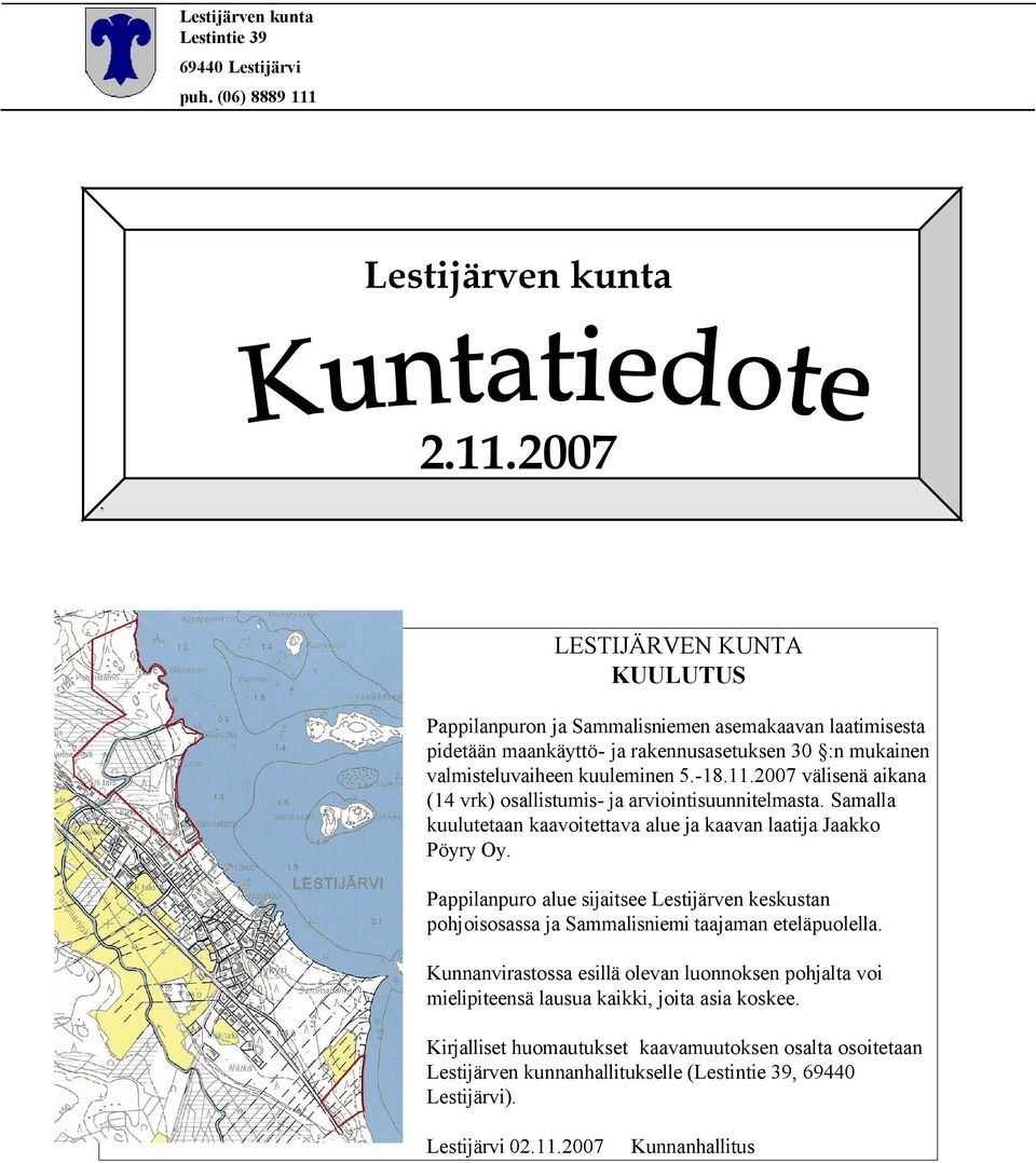 2007 LESTIJÄRVEN KUNTA KUULUTUS Pappilanpuron ja Sammalisniemen asemakaavan laatimisesta pidetään maankäyttö- ja rakennusasetuksen 30 :n mukainen valmisteluvaiheen kuuleminen 5.-18.11.