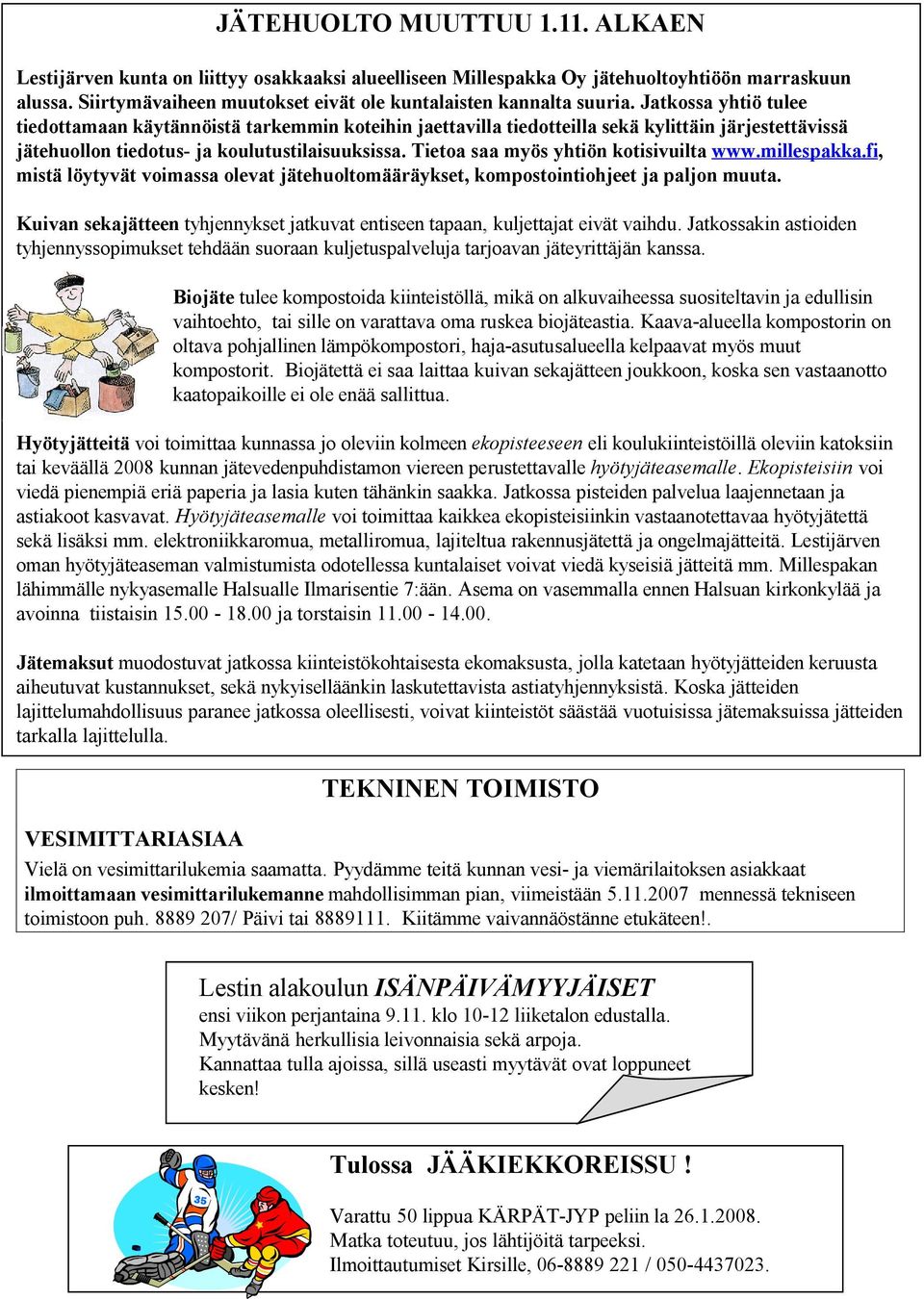 Jatkossa yhtiö tulee tiedottamaan käytännöistä tarkemmin koteihin jaettavilla tiedotteilla sekä kylittäin järjestettävissä jätehuollon tiedotus- ja koulutustilaisuuksissa.