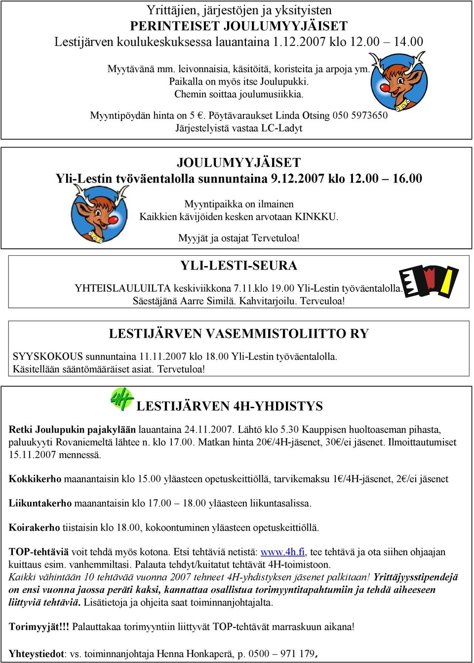 Pöytävaraukset Linda Otsing 050 5973650 Järjestelyistä vastaa LC-Ladyt JOULUMYYJÄISET Yli-Lestin työväentalolla sunnuntaina 9.12.2007 klo 12.00 16.