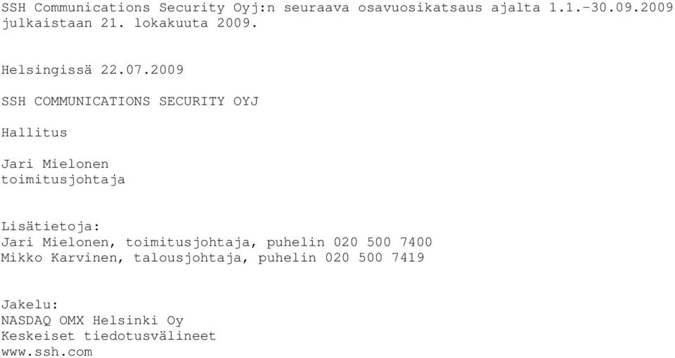 SSH COMMUNICATIONS SECURITY OYJ Hallitus Jari Mielonen toimitusjohtaja Lisätietoja: Jari