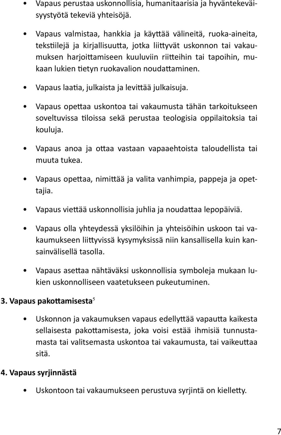 tietyn ruokavalion noudattaminen. Vapaus laatia, julkaista ja levittää julkaisuja.