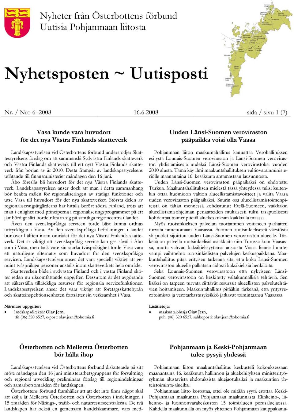 6.2008 sida / sivu 1 (7) Vasa kunde vara huvudort för det nya Västra Finlands skatteverk Landskapsstyrelsen vid Österbottens förbund understödjer Skattestyrelsens förslag om att sammanslå Sydvästra