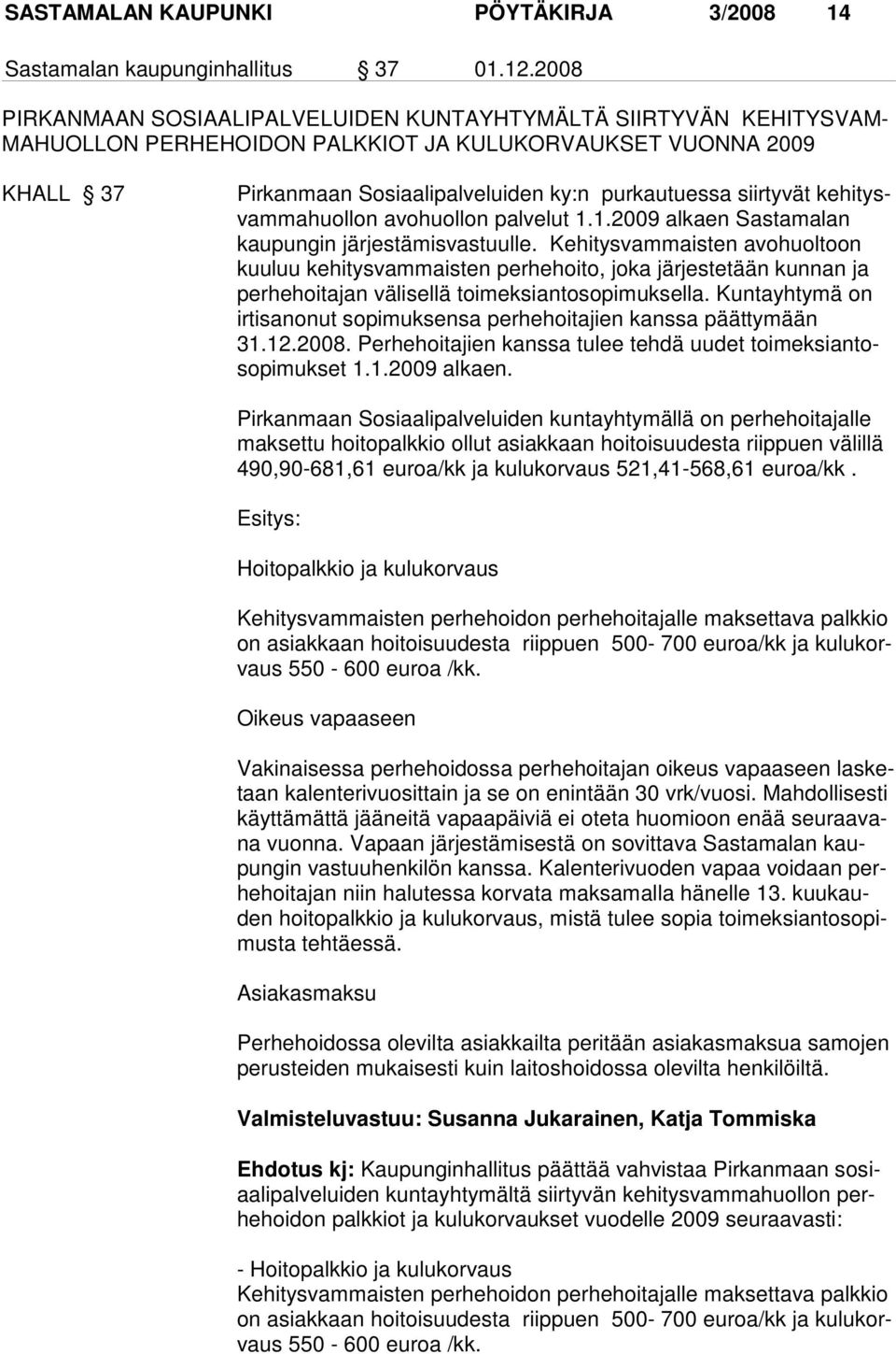 siirtyvät kehitysvammahuollon avohuollon palvelut 1.1.2009 alkaen Sastamalan kaupungin järjestämisvastuulle.