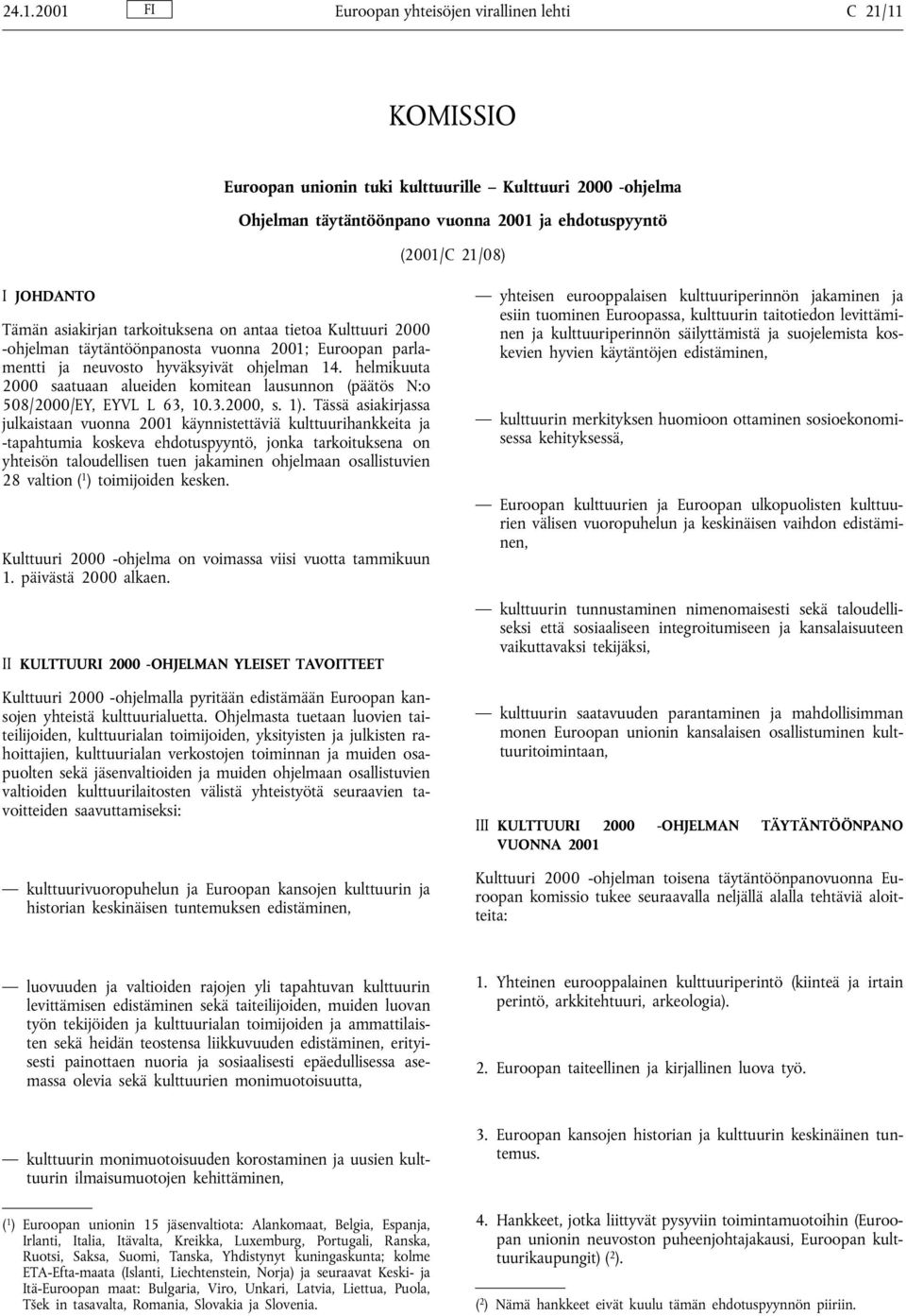 helmikuuta 2000 saatuaan alueiden komitean lausunnon (päätös N:o 508/2000/EY, EYVL L 63, 10.3.2000, s. 1).