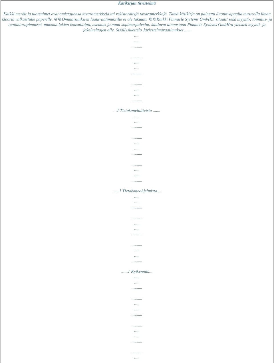 @@Kaikki Pinnacle Systems GmbH:n sitaatit sekä myynti-, toimitus- ja tuotantosopimukset, mukaan lukien konsultointi, asennus ja muut sopimuspalvelut,
