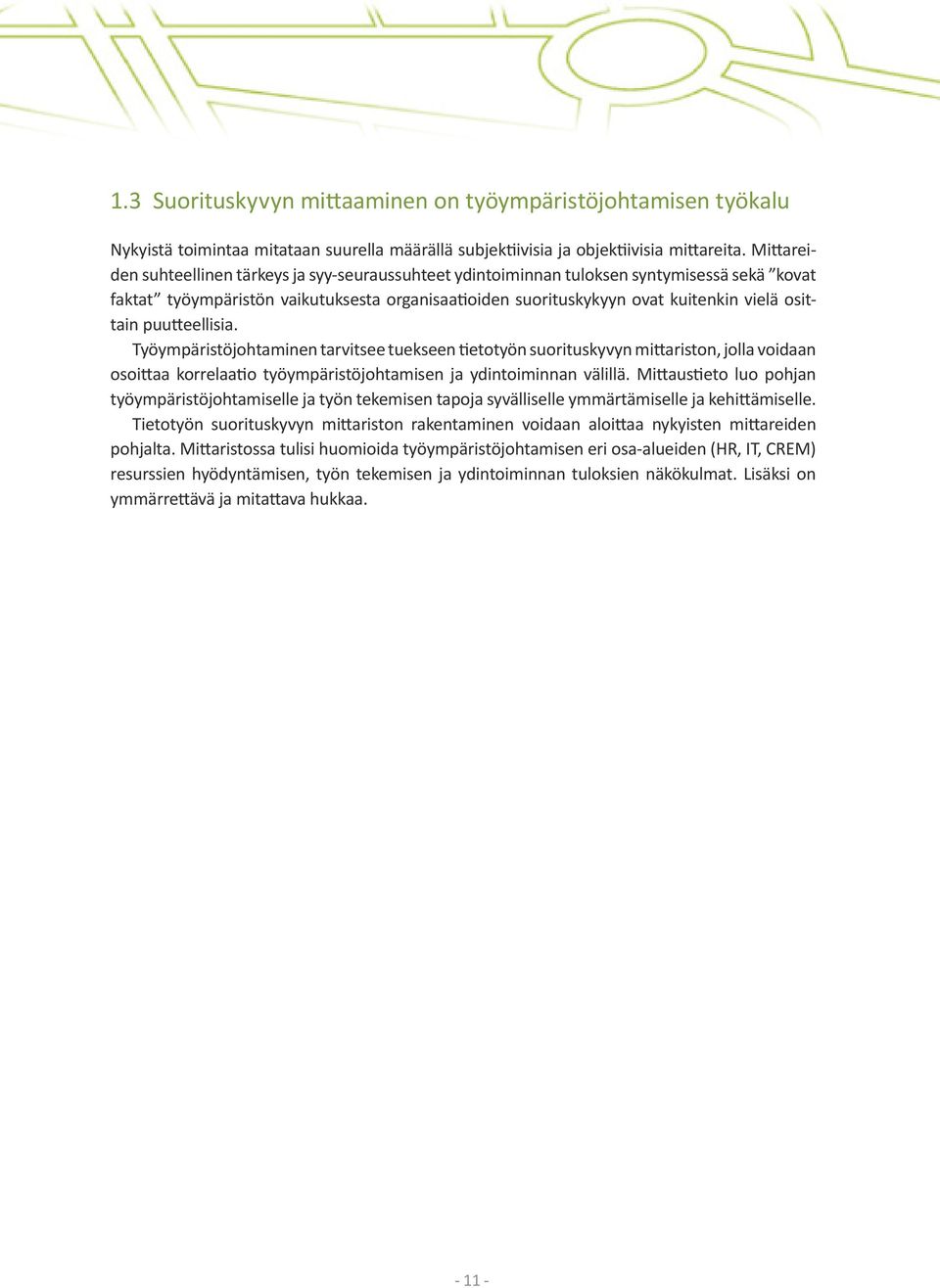 puutteellisia. Työympäristöjohtaminen tarvitsee tuekseen tietotyön suorituskyvyn mittariston, jolla voidaan osoittaa korrelaatio työympäristöjohtamisen ja ydintoiminnan välillä.