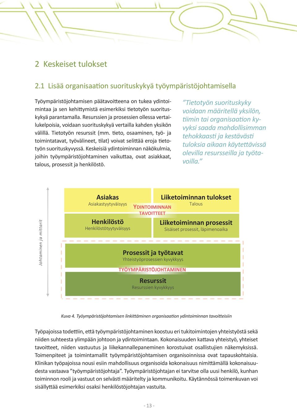 Resurssien ja prosessien ollessa vertailukelpoisia, voidaan suorituskykyä vertailla kahden yksikön välillä. Tietotyön resurssit (mm.