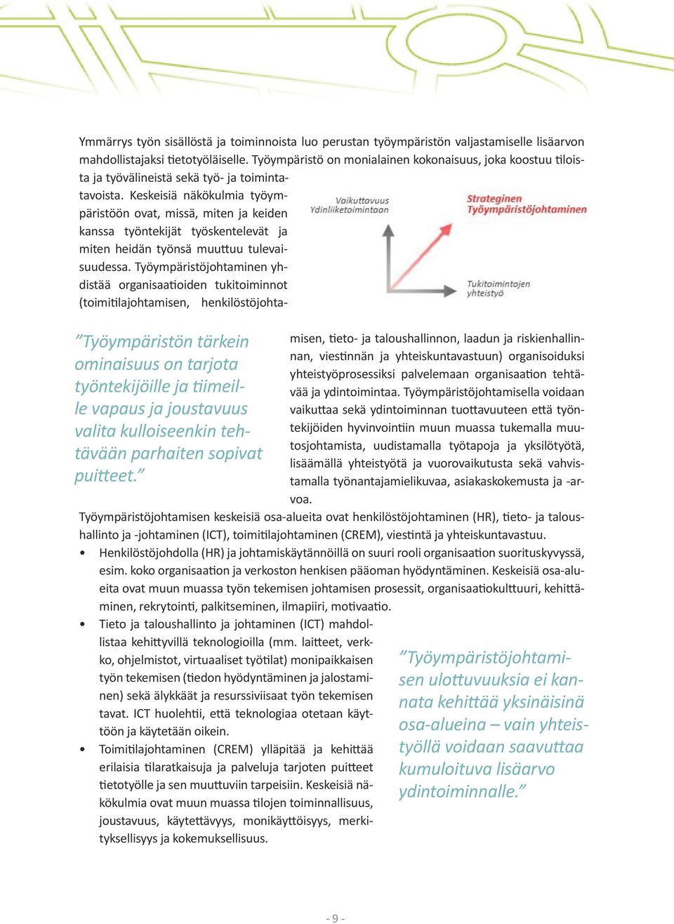 Työympäristö on monialainen kokonaisuus, joka koostuu tiloista ja työvälineistä sekä työ- ja toimintatavoista.