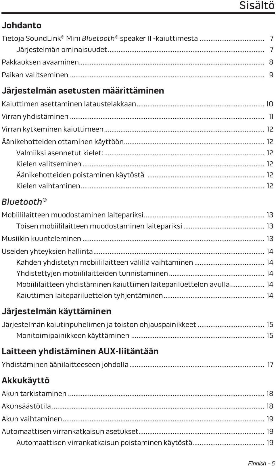 .. 12 Valmiiksi asennetut kielet:... 12 Kielen valitseminen... 12 Äänikehotteiden poistaminen käytöstä... 12 Kielen vaihtaminen... 12 Bluetooth Mobiililaitteen muodostaminen laitepariksi.