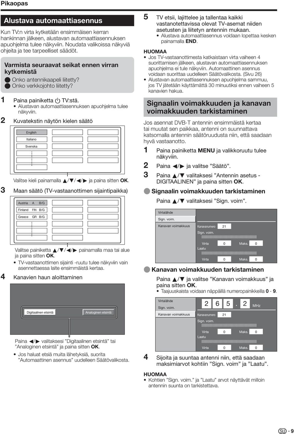 Alustavan automaattiasennuksen apuohjelma tulee näkyviin. Kuvatekstin näytön kielen säätö English Italiano Svenska Valitse kieli painamalla a/b/c/d ja paina sitten OK.