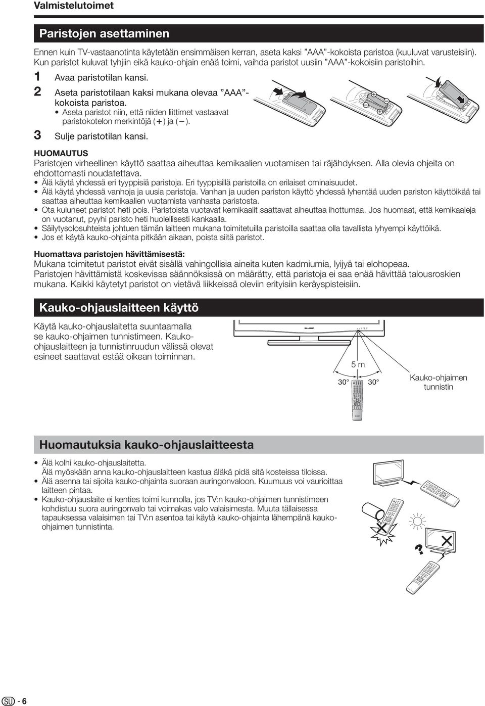 Aseta paristot niin, että niiden liittimet vastaavat paristokotelon merkintöjä (k) ja (l). Sulje paristotilan kansi.