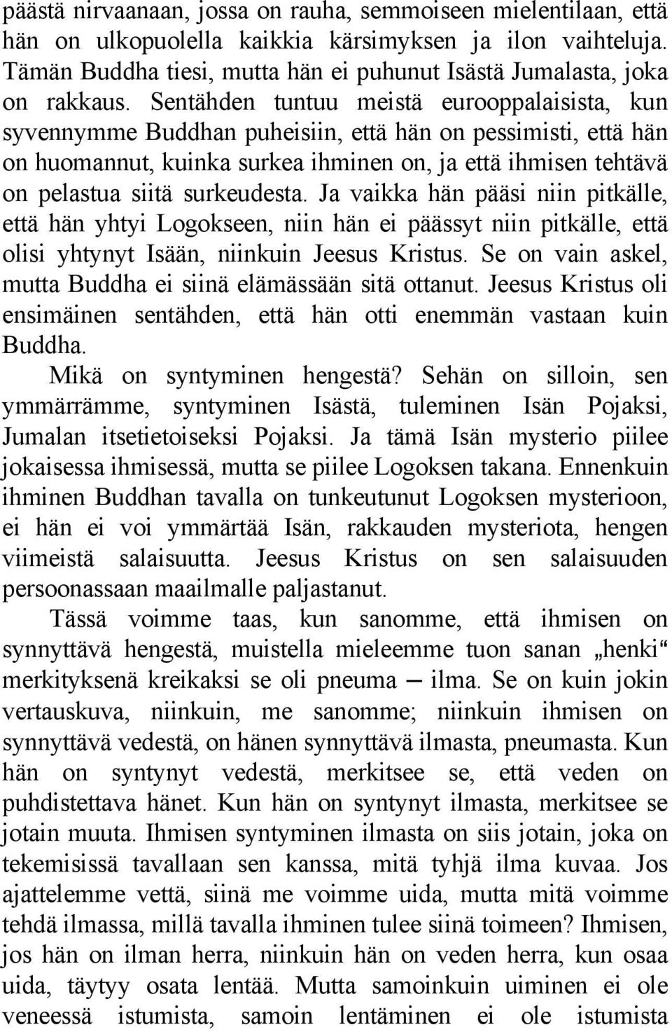 surkeudesta. Ja vaikka hän pääsi niin pitkälle, että hän yhtyi Logokseen, niin hän ei päässyt niin pitkälle, että olisi yhtynyt Isään, niinkuin Jeesus Kristus.