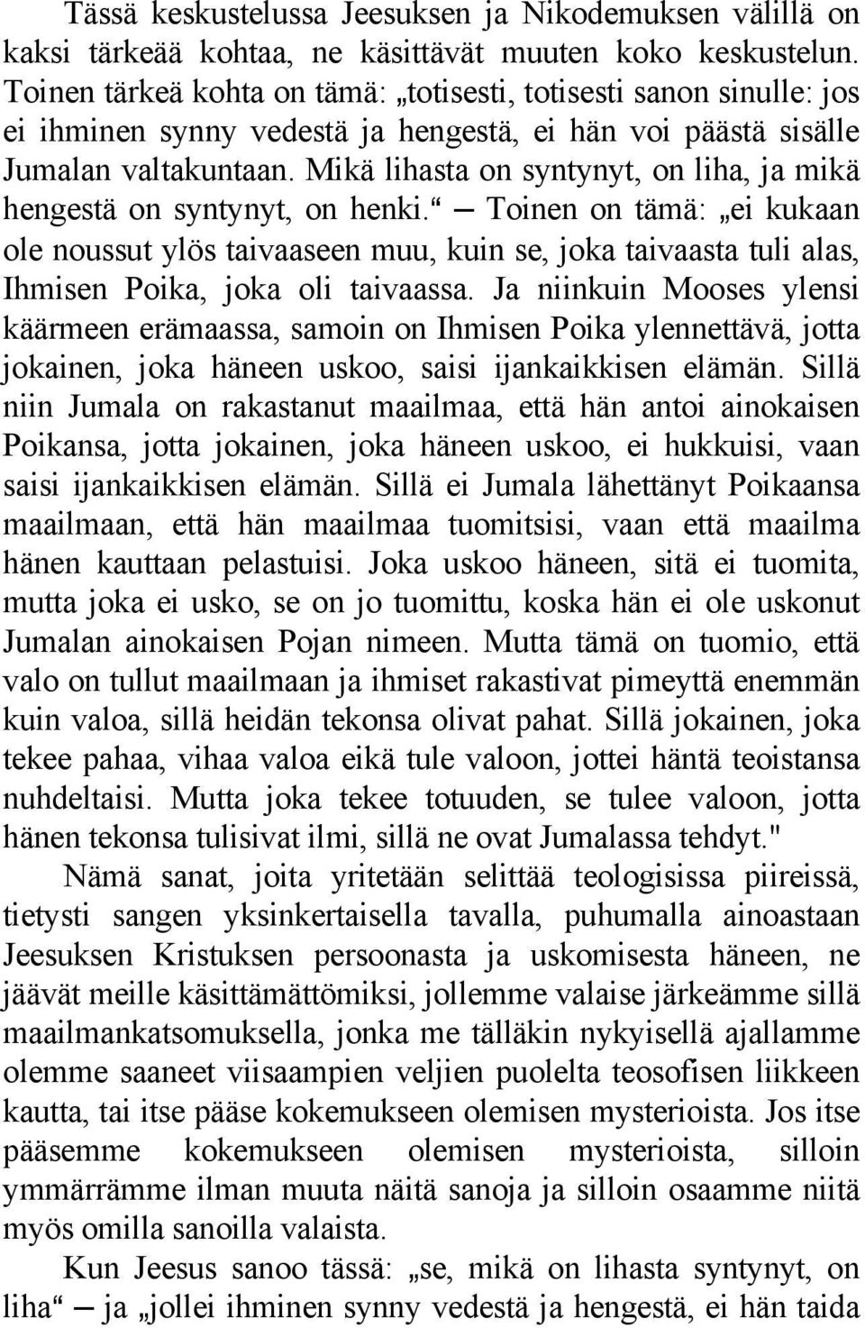 Mikä lihasta on syntynyt, on liha, ja mikä hengestä on syntynyt, on henki.