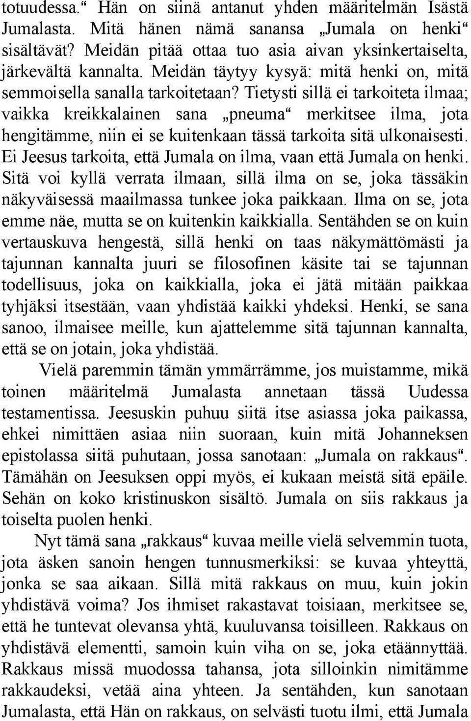 Tietysti sillä ei tarkoiteta ilmaa; vaikka kreikkalainen sana `pneumaa merkitsee ilma, jota hengitämme, niin ei se kuitenkaan tässä tarkoita sitä ulkonaisesti.