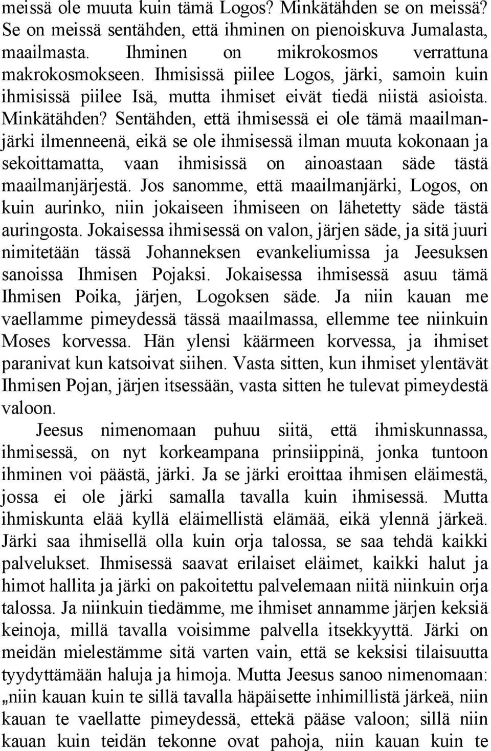 Sentähden, että ihmisessä ei ole tämä maailmanjärki ilmenneenä, eikä se ole ihmisessä ilman muuta kokonaan ja sekoittamatta, vaan ihmisissä on ainoastaan säde tästä maailmanjärjestä.