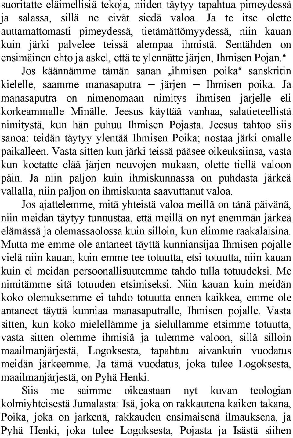 A Jos käännämme tämän sanan `ihmisen poikaa sanskritin kielelle, saamme manasaputra järjen Ihmisen poika. Ja manasaputra on nimenomaan nimitys ihmisen järjelle eli korkeammalle Minälle.