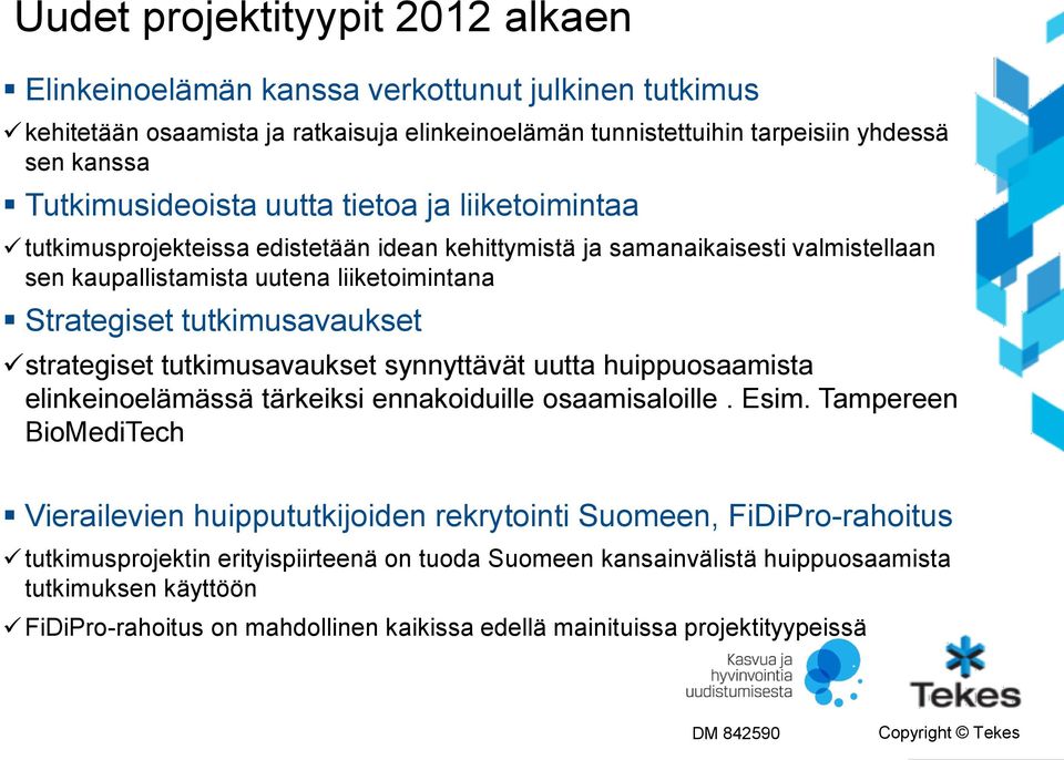 tutkimusavaukset strategiset tutkimusavaukset synnyttävät uutta huippuosaamista elinkeinoelämässä tärkeiksi ennakoiduille osaamisaloille. Esim.