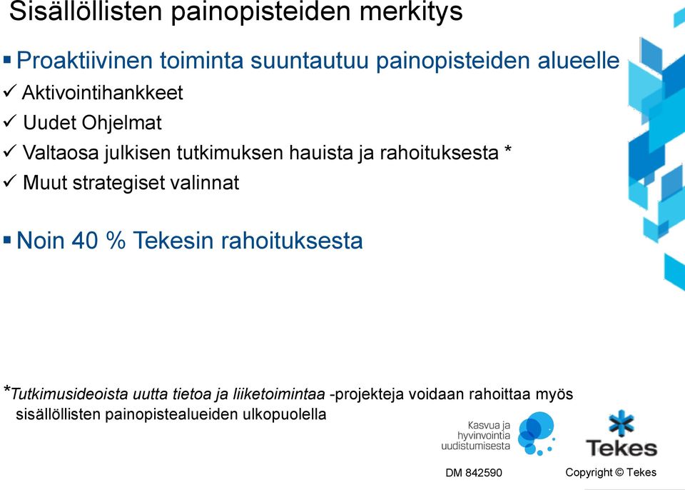 rahoituksesta * Muut strategiset valinnat Noin 40 % Tekesin rahoituksesta *Tutkimusideoista