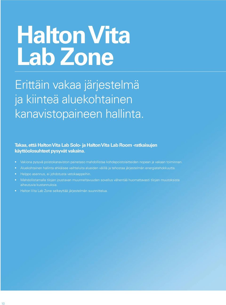 Vakiona pysyvä poistokanaviston painetaso mahdollistaa kohdepoistolaitteiden nopean ja vakaan toiminnan.