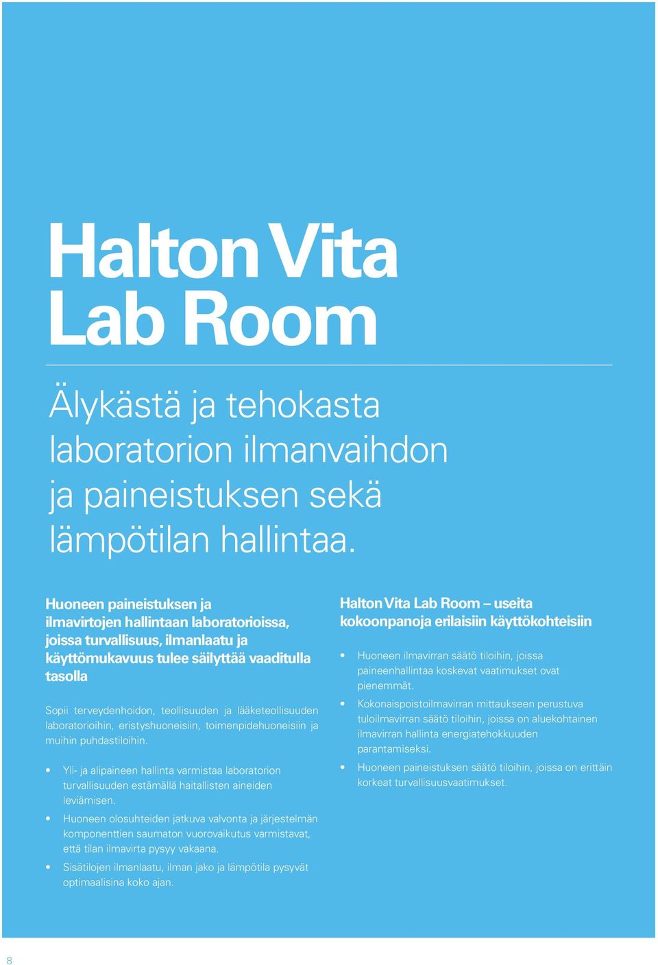 lääketeollisuuden laboratorioihin, eristyshuoneisiin, toimenpidehuoneisiin ja muihin puhdastiloihin.