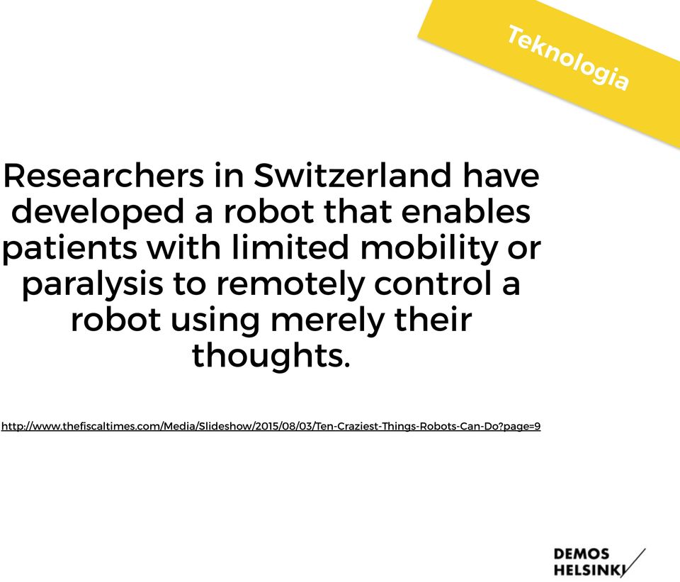 control a robot using merely their thoughts. http://www.